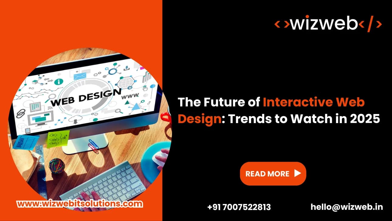 The Future of Interactive Web Design: Trends to Watch in 2025