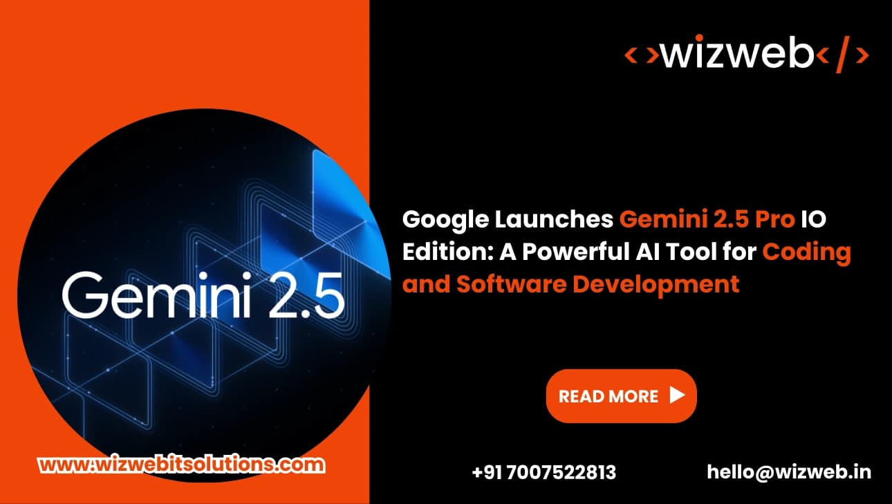 Google Launches Gemini 2.5 Pro IO Edition: A Powerful AI Tool for Coding and Software Development