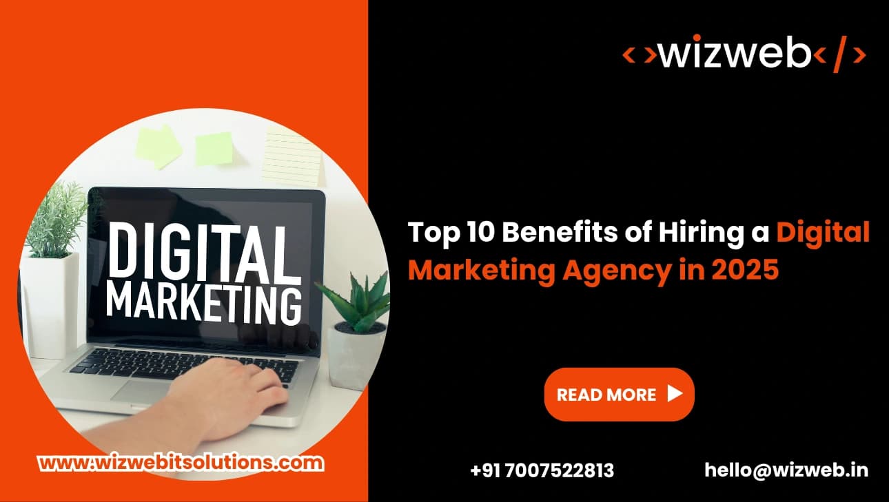 Top 10 Benefits of Hiring a Digital Marketing Agency in 2025