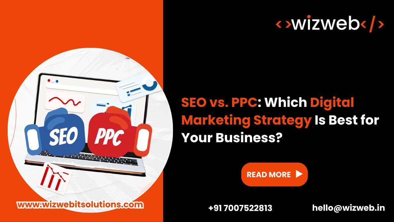 SEO vs. PPC: Which Digital Marketing Strategy Is Best for Your Business?
