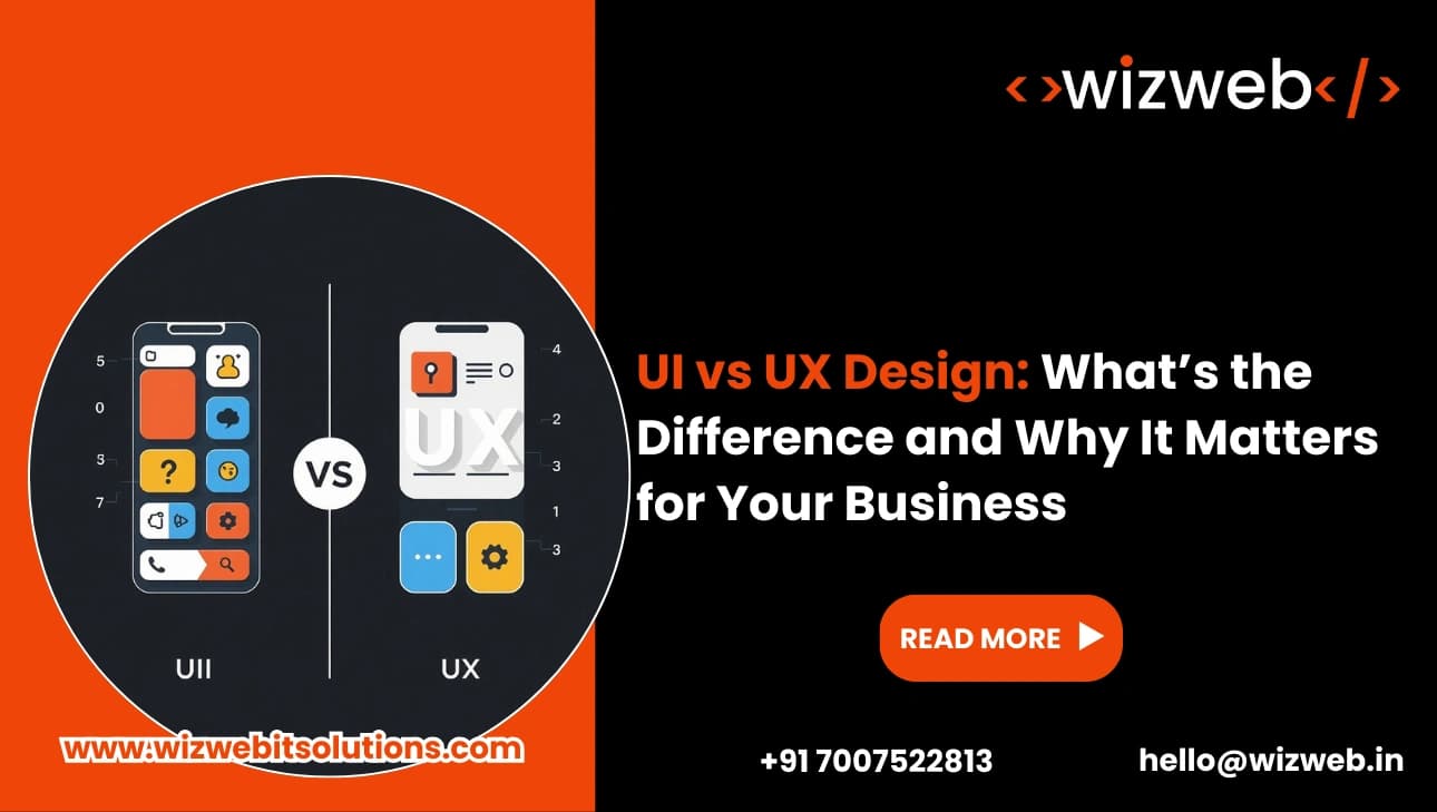 UI vs UX Design: What’s the Difference and Why It Matters for Your Business