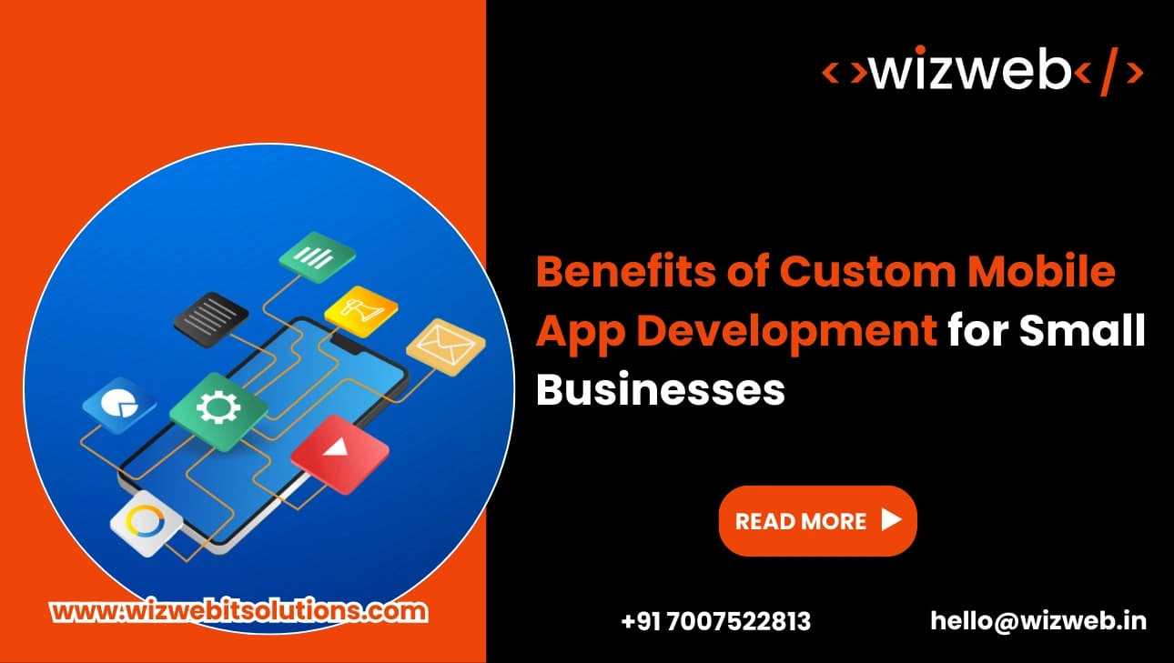 Benefits of Custom Mobile App Development for Small Businesses